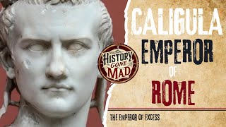 Caligula Romes Mad Emperor - History Gone Mad