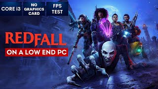 Redfall on Low End PC | NO Graphics Card | i3