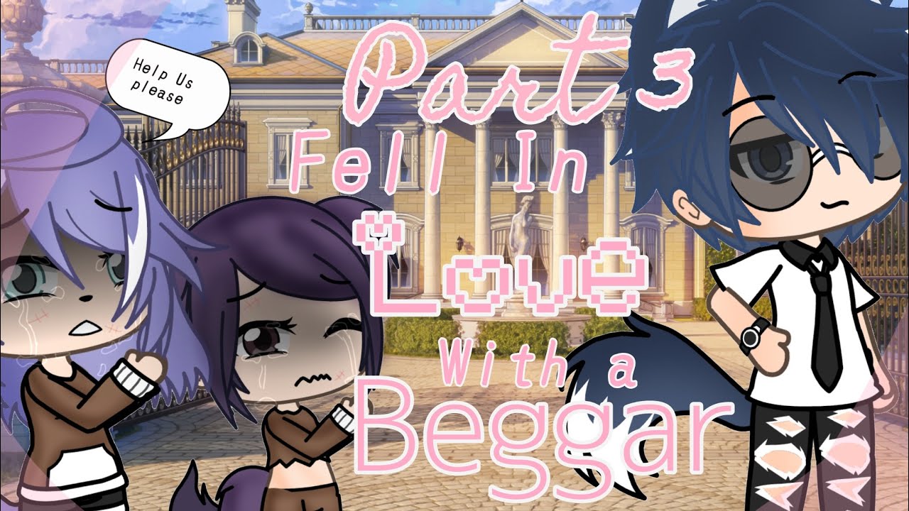 Fell In Love with the Beggar || Part 3 || GLMM || Gacha Life Mini Movie ...