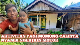 IN THE MORNING, I WAS ASKED TO CARE FOR CALISTA, WHILE REPAIRING SOMEONE'S MOTORCYCLE