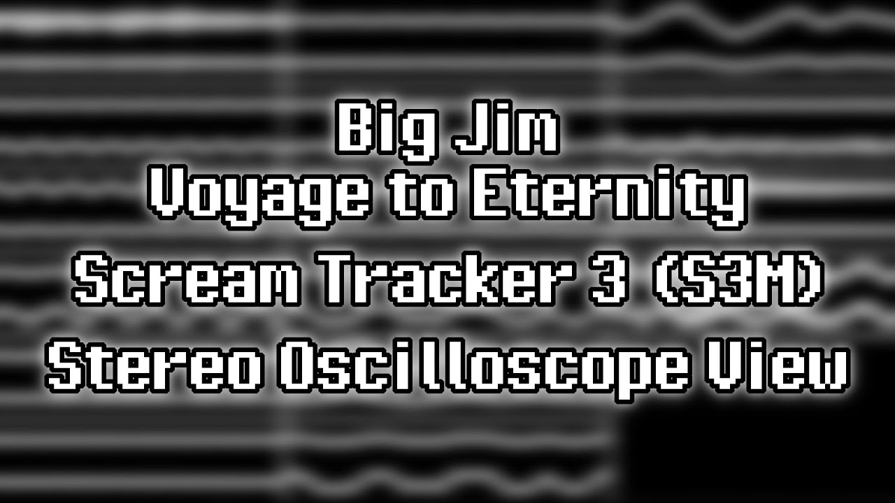 Big Jim - “Voyage to Eternity” (S3M) [Stereo Oscilloscope View]