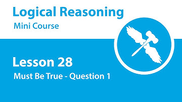Logical Reasoning Mini Course - Lesson 28 - Must Be True - Question 1