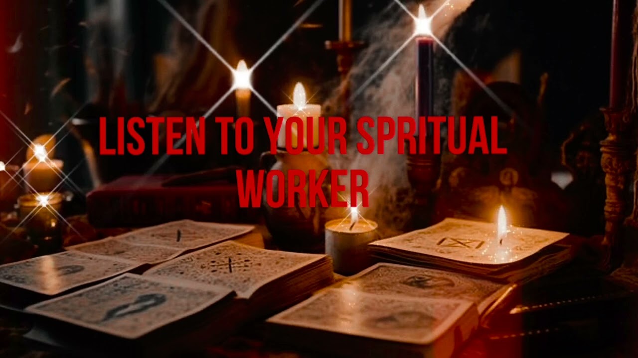 LISTEN TO YOUR  SPIRITUAL WORKER