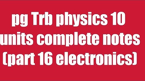 Pg Trb/Trb physics notes/electronics part 16