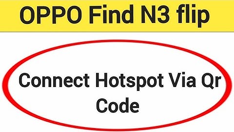 How to connect hotspot via QR code, OPPO find N3 flip me wireless internet connect kaise karen