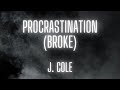 J cole  procrastination broke   lyrics