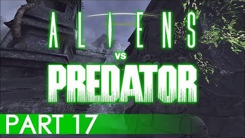 Aliens vs Predator - A Playthrough, Part 17