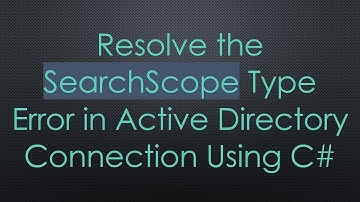 Resolve the SearchScope Type Error in Active Directory Connection Using C#