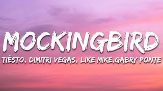 Tiësto, Dimitri Vegas & Like Mike, Gabry Ponte - Mockingbird (Lyrics)