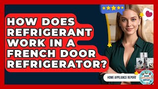 How Does Refrigerant Work In A French Door Refrigerator? - Home Appliance Report