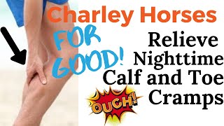How To Relieve Charlie Horses In Calves At Night - 5 Easy Ways To Relieve & Prevent Leg Cramps