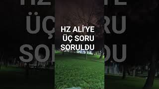 HZ ALİ'YE ÜÇ SORU SORULDU