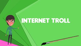 What is Internet troll? Explain Internet troll, Define Internet troll, Meaning of Internet troll