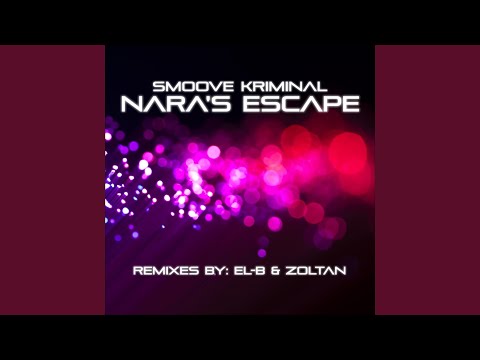 Zoltan, Smoove Kriminal - Nara's Escape - Zoltan Remix