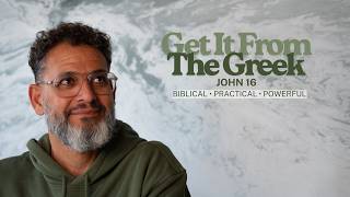 Get It From The Greek | John Chapter 16 | Bible Study |