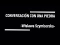CONVERSACIÓN CON UNA PIEDRA -Wislawa Szymborska-