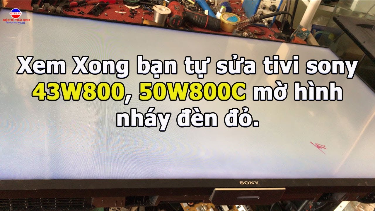 Sửa Tivi Sony 50w800c Nháy đèn đỏ | Video Hướng Dẫn... - youtube