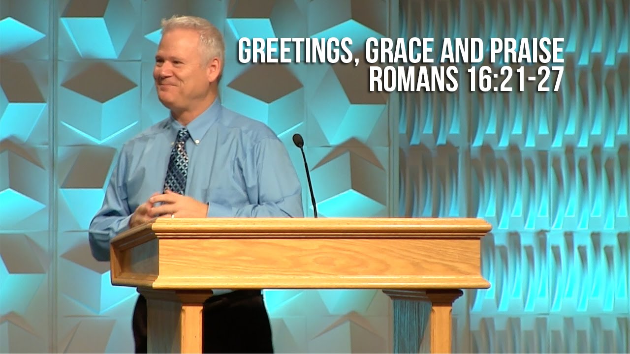 Romans 16:21-27, Greetings, Grace and Praise