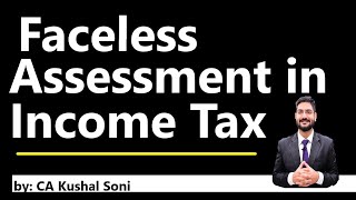 Information Faceless Assessment in Income Tax | by CA Kushal Soni Update