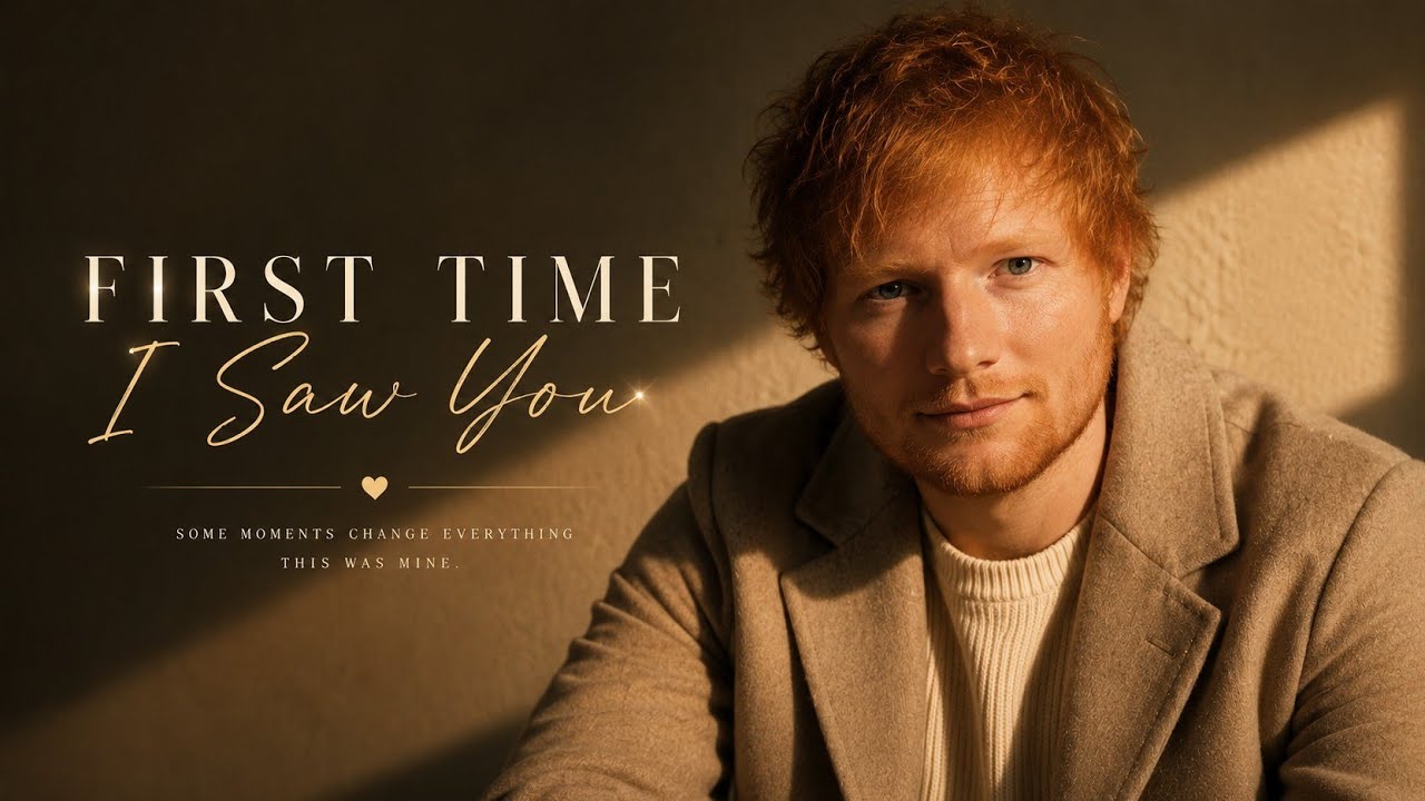 Ed Sheeran – First Time I Saw You