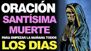 Oración A La Santa Muerte Para Todos Los Días Empezar La Mañana