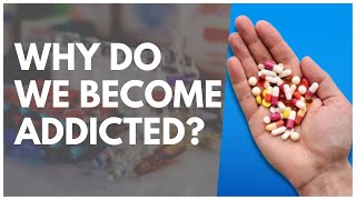 Why Do We Become Addicted?