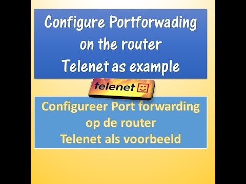 Hoe kan je de port forwarding op jouw router configureren (Telenet België als voorbeeld)