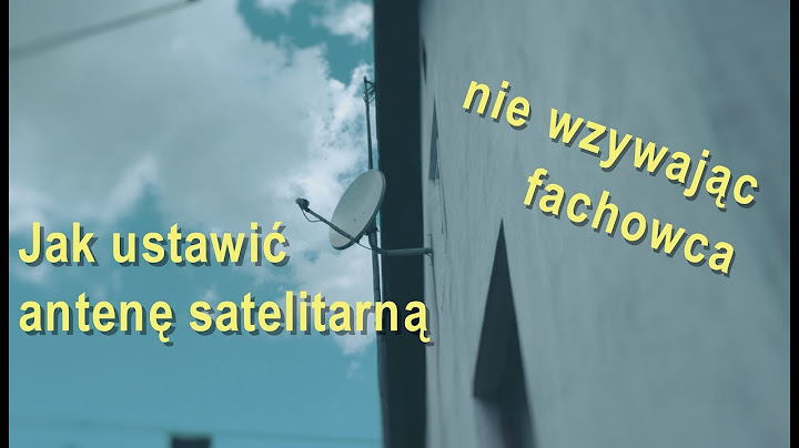 Jak ustawić antenę satelitarną bez wzywania fachowca?