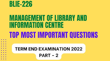 BLIE 226 MANAGEMENT OF LIBRARY & INFORMATION CENTRE | Most Important Questions for TEE 2022 | Part-2