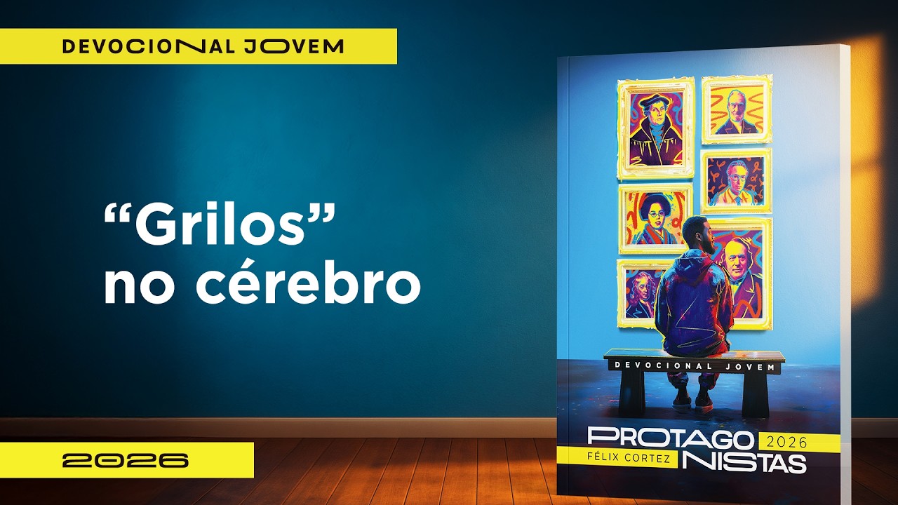 Devocional Jovem: 28 de Setembro - "Grilos" no Cérebro | Protagonistas