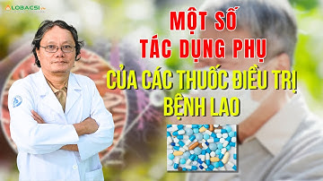 Một số tác dụng phụ của các thuốc điều trị bệnh lao | BS Trương Hữu Khanh
