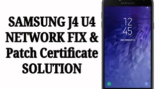 Samsung J4 SM-J400F U4 Patch certificate and Network Repair Solution