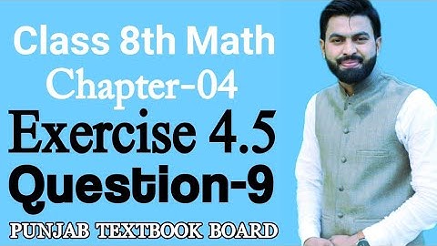 Class 8th Math Unit 4 Exercise 4.5 Question 9 - 8th Class Math Exercise 4.5 Q9- 8th Math E.X 4.5 q9