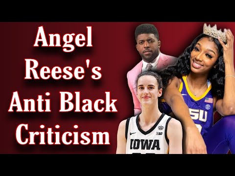 Angel Reese's Anti Black Criticism