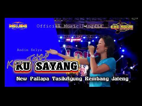KAU TETAP KU SAYANG Andin Selya NEW PALLAPA REMBANG