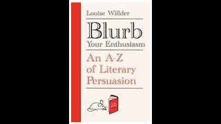 Louise Willder - Blurb Your Enthusiasm: An A-Z of Literary Persuasion