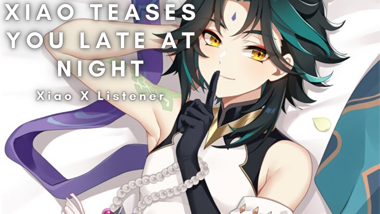 Xiao Teases You Late At Night [Xiao X Listener]