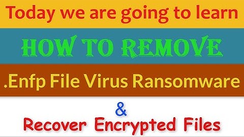 Enfp File Virus Ransomware [.Enfp] Removal and Decrypt .Enfp Files