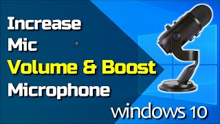 How to Increase Microphone Volume and Boost Mic volume in Windows 10 pc