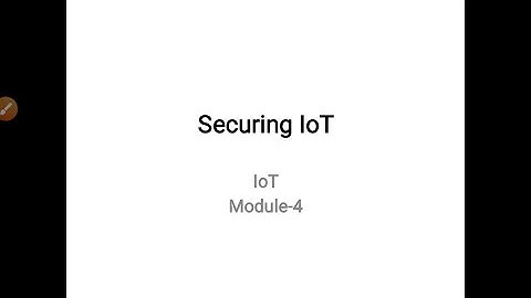 IoT Module 4 Securing IoT