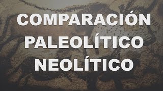 Comparación entre Paleolítico y Neolítico