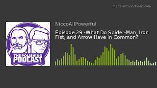 Episode 29 -What Do Spider-Man, Iron Fist, and Arrow Have in Common?