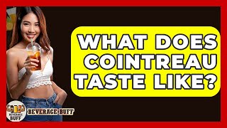 What Does Cointreau Taste Like Beverage Buff