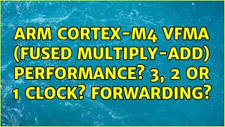 Famous ARM Cortex-M4 VFMA (fused multiply-add) performance? 3, 2 or 1 clock? Forwarding? Profile