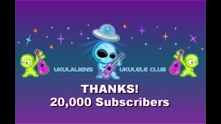 Ukulaliens Ukulele Play Along Videos  - 20,000 Subscribers Thank You