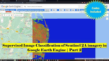 Supervised Image Classification of Sentinel 2A Imagery in Google Earth Engine | Part - 2
