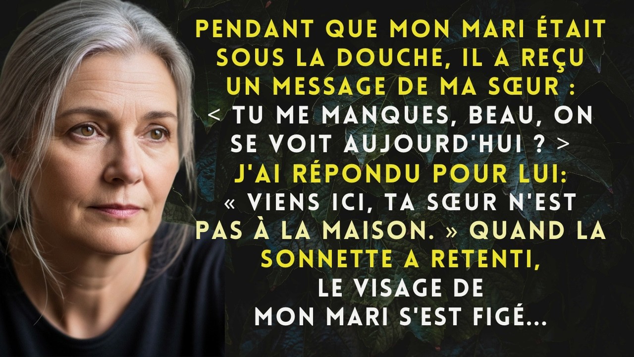 Mon mari prenait sa douche quand ma sœur a écrit “Tu me manques”  J’ai répondu pour lui ： Viens