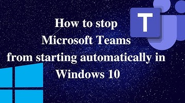 How to stop Microsoft Teams from starting automatically in Windows 10