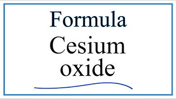 How to Write the Formula for Cesium oxide