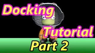 Kerbal Space Program : Docking Tutorial Part 2 Beginners